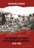 Bernard Magné - Les hommes au front Les femmes aux champs 1914-1918 - Histoire d'un village gascon.