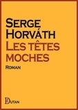 Serge Horvath - Les têtes moches.