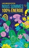 Louis Wan der Heyoten - Nous sommes 100 % énergie - Des exercices pratiques pour développer la force en soi !.