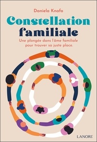 Daniela Knafo - Constellation familiale - Une plongée dans l'âme familiale pour trouver sa juste place.