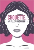 Emilie Morel - Chouette, ma fille a un cancer !.