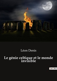 Léon Denis - Le génie celtique et le monde invisible.