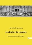 Joris-Karl Huysmans - Les foules de Lourdes - petite sociologie des pèlerinages.