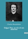 Charles Beaudelaire - Edgar Poe, sa vie et ses oeuvres.