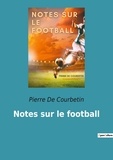 Courbetin pierre De - Notes sur le football.