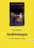 Jean Racine - Andromaque - La célèbre tragédie de Racine.