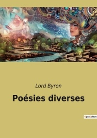 Lord Byron - Les classiques de la littérature  : Poésies diverses.