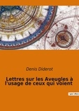Denis Diderot - Les classiques de la littérature  : Lettres sur les Aveugles à l'usage de ceux qui voient.
