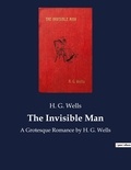 H. G. Wells - The Invisible Man - A Grotesque Romance by H. G. Wells.