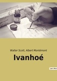 Albert Montémont et Walter Scott - Les classiques de la littérature  : Ivanhoé.