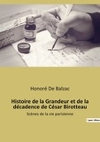 Honoré de Balzac - Les classiques de la littérature  : Histoire de la grandeur et de la decadence de cesar birotteau - Scenes de la vie parisienne.