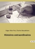 Charles Baudelaire et Edgar Allan Poe - Les classiques de la littérature  : Histoires extraordinaires.