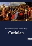 Victor Hugo et William Shakespeare - Les classiques de la littérature  : Coriolan.