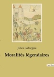 Jules Laforgue - Les classiques de la littérature  : Moralités légendaires.