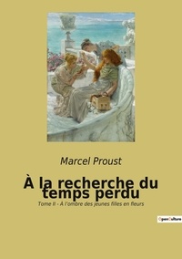 Marcel Proust - A la recherche du temps perdu Tome 2 : A l'ombre des jeunes filles en fleurs.