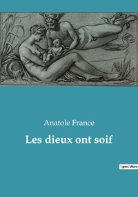 Anatole France - Les dieux ont soif.