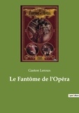 Gaston Leroux - Les classiques de la littérature  : Le Fantôme de l'Opéra.