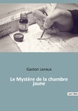 Gaston Leroux - Les classiques de la littérature  : Le Mystère de la chambre jaune.