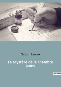 Gaston Leroux - Les classiques de la littérature  : Le Mystère de la chambre jaune.