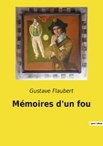 Gustav Flaubert - Les classiques de la littérature  : Memoires d un fou.