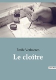 Emile Verhaeren - Les classiques de la littérature  : Le cloître.