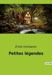 Emile Verhaeren - Les classiques de la littérature  : Petites légendes.