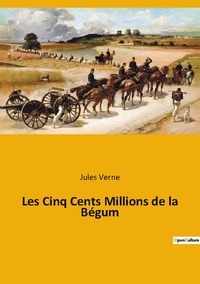 Jules Verne - Les classiques de la littérature  : Les Cinq Cents Millions de la Bégum.
