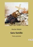Hector Malot - Les classiques de la littérature  : Sans famille - Tome premier.
