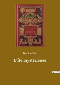 Jules Verne - Les classiques de la littérature  : L'Île mystérieuse.