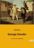  Molière - Les classiques de la littérature  : George dandin - Ou le mari confondu.