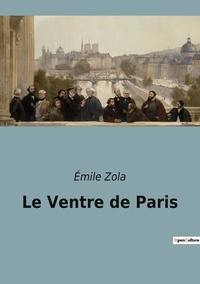 Emile Zola - Les classiques de la littérature  : Le Ventre de Paris.