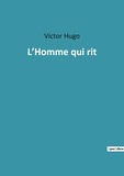 Victor Hugo - Les classiques de la littérature  : L homme qui rit.