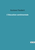 Gustav Flaubert - Les classiques de la littérature  : L education sentimentale.