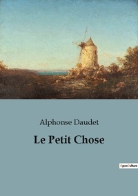 Alphonse Daudet - Les classiques de la littérature  : Le petit chose.