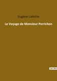 Eugène Labiche - Les classiques de la littérature  : Le voyage de monsieur perrichon.