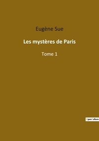 Eugène Sue - Les classiques de la littérature  : Les mystères de Paris - Tome 1.