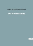 Jean-Jacques Rousseau - Les classiques de la littérature  : Les Confessions.