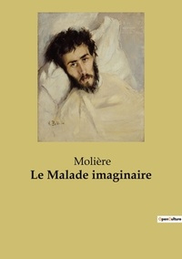  Molière - Les classiques de la littérature  : Le malade imaginaire.