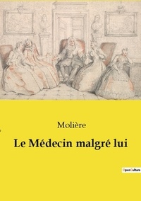  Molière - Les classiques de la littérature  : Le Médecin malgré lui.