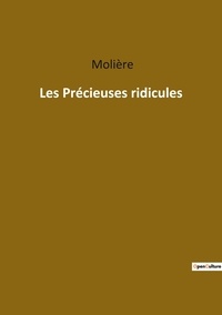  Molière - Les classiques de la littérature  : Les Précieuses ridicules.
