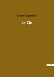 Pierre Corneille - Les classiques de la littérature  : Le Cid.