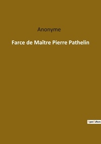 Anonyme . - Les classiques de la littérature  : Farce de Maître Pierre Pathelin.