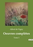 Vigny alfred De - Les classiques de la littérature  : Oeuvres complètes - Tome 1.