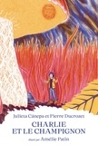 Pierre Ducrozet et Julieta Canepa - Charlie et le champignon.