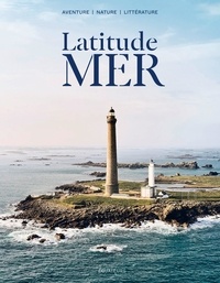 Sylvain Tesson et Olivier Frébourg - Latitude MER N° 1 : .