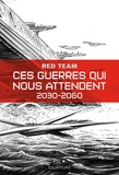  Red Team - Ces guerres qui nous attendent, 2030-2060 Tome 1 : .