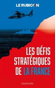  Le Rubicon - Les défis stratégiques de la France.