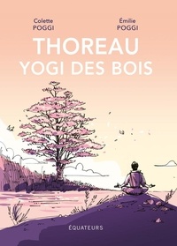 Colette Poggi et Emilie Poggi - Thoreau, yogi des bois.