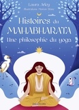 Laura Arley - Histoires du Mahabharata - Une philosophie du yoga.