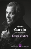 Jérôme Garcin - Ecrire et dire.